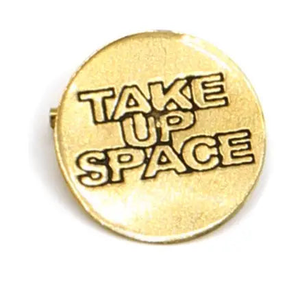 Take Up Space Brass Pin