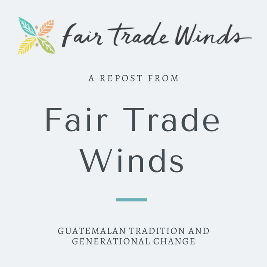 Stories of Generational Change - a Repost from Our Friends at Fair Trade Winds